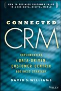 Connected Crm: Implementing a Data-Driven, Customer-Centric Business Strategy