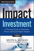Impact Investment, + Website: A Practical Guide To Investment Process And Social Impact Analysis