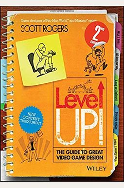 Level Up! The Guide To Great Video Game Design Level Up! The Guide To Great Video Game Design