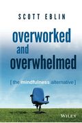 Overworked And Overwhelmed: The Mindfulness Alternative