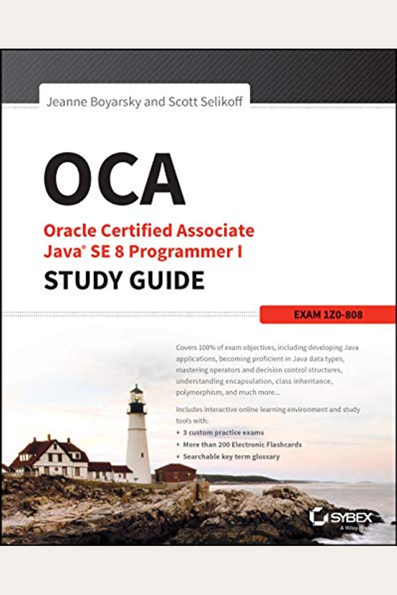 OCA: Oracle Certified Associate Java SE 8 Programmer I Study Guide: Exam 1Z0-808