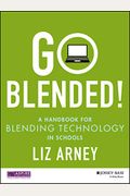 Go Blended!: A Handbook For Blending Technology In Schools