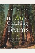 The Art of Coaching Teams: Building Resilient Communities that Transform Schools