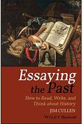 Essaying The Past: How To Read, Write, And Think About History