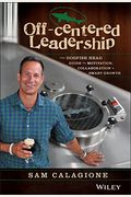 Off-Centered Leadership: The Dogfish Head Guide To Motivation, Collaboration And Smart Growth