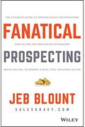Fanatical Prospecting: The Ultimate Guide To Opening Sales Conversations And Filling The Pipeline By Leveraging Social Selling, Telephone, Em