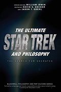 The Ultimate Star Trek And Philosophy: The Search For Socrates