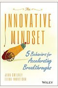 The Innovative Mindset: 5 Behaviors For Accelerating Breakthroughs