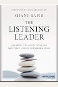 The Listening Leader: Creating The Conditions For Equitable School Transformation