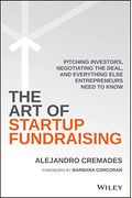 The Art Of Startup Fundraising: Pitching Investors, Negotiating The Deal, And Everything Else Entrepreneurs Need To Know