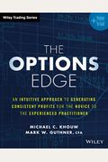 The Options Edge: An Intuitive Approach To Generating Consistent Profits For The Novice To The Experienced Practitioner