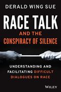 Race Talk And The Conspiracy Of Silence: Understanding And Facilitating Difficult Dialogues On Race