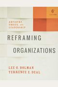 Reframing Organizations: Artistry, Choice, And Leadership