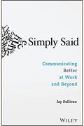 Simply Said: Communicating Better at Work and Beyond