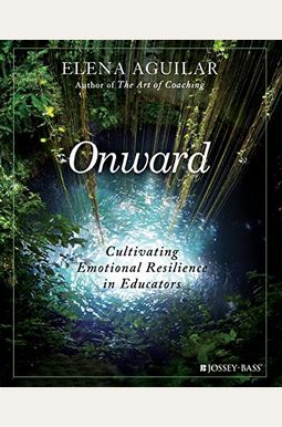 Onward: Cultivating Emotional Resilience In Educators Onward: Cultivating Emotional Resilience In Educators