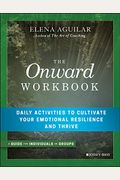 The Onward Workbook: Daily Activities To Cultivate Your Emotional Resilience And Thrive