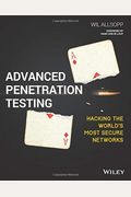 Advanced Penetration Testing: Hacking The World's Most Secure Networks