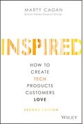 Inspired: How To Create Tech Products Customers Love, Second Edition