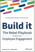 Build It: The Rebel Playbook For World-Class Employee Engagement