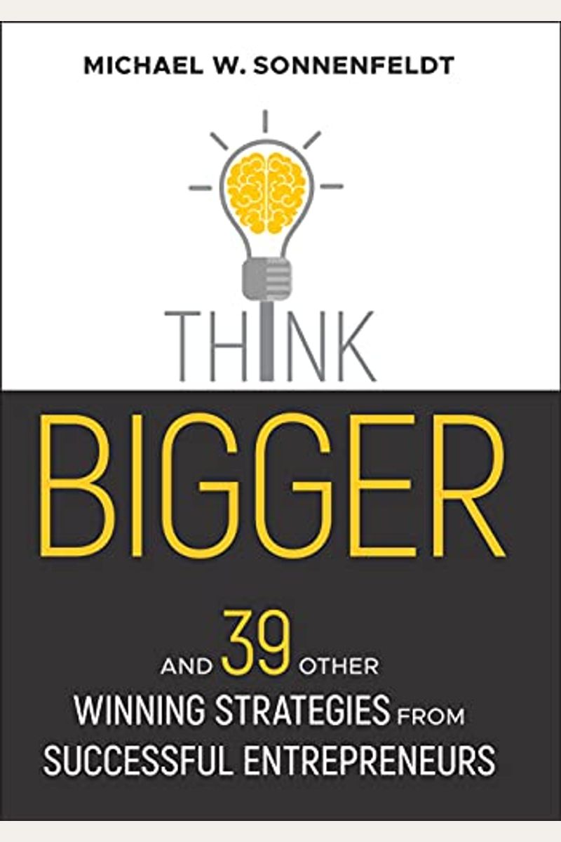 Think Bigger: And 39 Other Winning Strategies From Successful Entrepreneurs