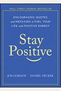 Stay Positive: Encouraging Quotes And Messages To Fuel Your Life With Positive Energy