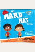 The Hard Hat For Kids: A Story About 10 Ways To Be A Great Teammate