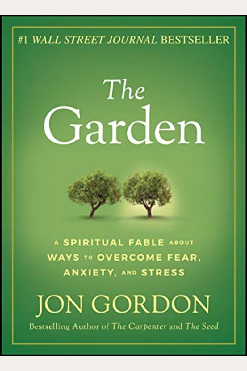 The Garden: A Spiritual Fable About Ways To Overcome Fear, Anxiety, And Stress