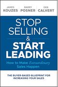 Stop Selling And Start Leading: How To Make Extraordinary Sales Happen