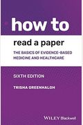 How to Read a Paper: The Basics of Evidence-Based Medicine and Healthcare