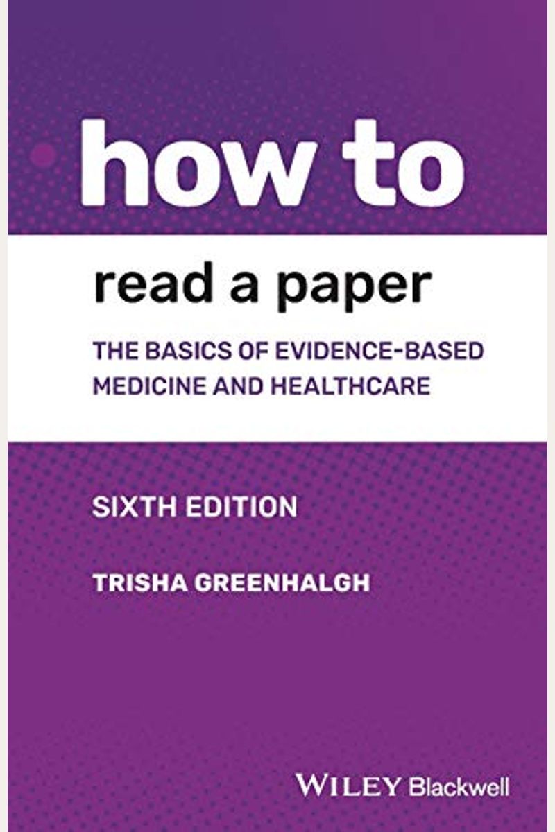 How To Read A Paper: The Basics Of Evidence-Based Medicine And Healthcare