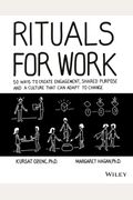Rituals For Work: 50 Ways To Create Engagement, Shared Purpose, And A Culture That Can Adapt To Change
