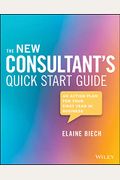 The New Consultant's Quick Start Guide: An Action Plan For Your First Year In Business