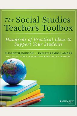 The Social Studies Teacher's Toolbox: Hundreds Of Practical Ideas To Support Your Students The Social Studies Teacher's Toolbox: Hundreds Of Practical Ideas To Support Your Students