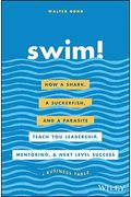 Swim!: How A Shark, A Suckerfish, And A Parasite Teach You Leadership, Mentoring, And Next Level Success
