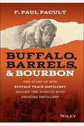 Buffalo, Barrels, & Bourbon: The Story of How Buffalo Trace Distillery Became the World's Most Awarded Distillery