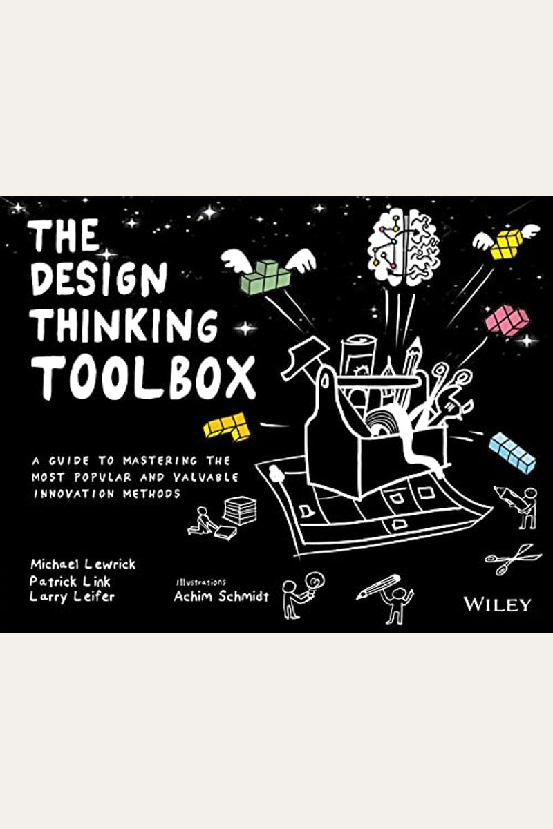 The Design Thinking Toolbox: A Guide To Mastering The Most Popular And Valuable Innovation Methods