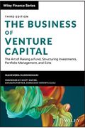 The Business Of Venture Capital: The Art Of Raising A Fund, Structuring Investments, Portfolio Management, And Exits