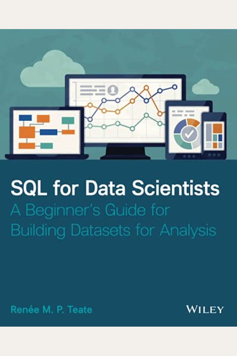 Sql For Data Scientists: A Beginner's Guide For Building Datasets For Analysis