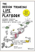 The Design Thinking Life Playbook: Empower Yourself, Embrace Change, And Visualize A Joyful Life
