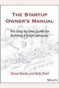 The Startup Owner's Manual: The Step-By-Step Guide For Building A Great Company