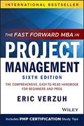 The Fast Forward Mba In Project Management: The Comprehensive, Easy-To-Read Handbook For Beginners And Pros