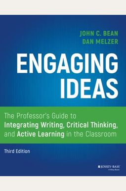 Engaging Ideas: The Professor's Guide to Integrating Writing, Critical Thinking, and Active Learning in the Classroom Engaging Ideas: The Professor's Guide to Integrating Writing, Critical Thinking, and Active Learning in the Classroom