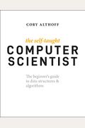 The Self-Taught Computer Scientist: The Beginner's Guide to Data Structures & Algorithms