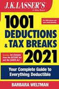 J.k. Lasser's 1001 Deductions And Tax Breaks 2021: Your Complete Guide To Everything Deductible