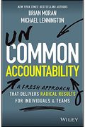 Uncommon Accountability: A Radical New Approach To Greater Success And Fulfillment