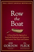 Row the Boat: A Never-Give-Up Approach to Lead with Enthusiasm and Optimism and Improve Your Team and Culture