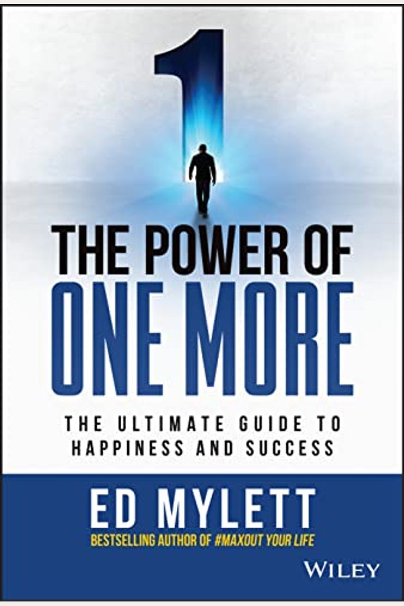The Power Of One More: The Ultimate Guide To Happiness And Success