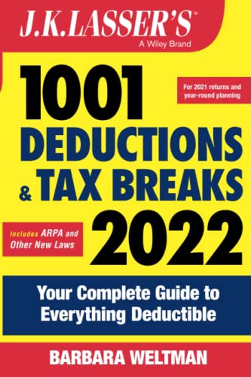 J.K. Lasser's 1001 Deductions and Tax Breaks 2022: Your Complete Guide to Everything Deductible