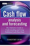 Cash Flow Analysis And Forecasting: The Definitive Guide To Understanding And Using Published Cash Flow Data