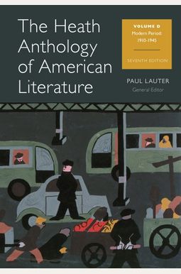 The Heath Anthology Of American Literature, Volume D: Modern Period, 1910-1945 The Heath Anthology Of American Literature, Volume D: Modern Period, 1910-1945
